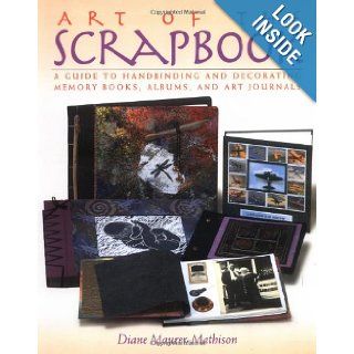 Art of the Scrapbook: A Guide to Handbinding and Decorating Memory Books, Albums, and Art Journals: Diane V. Maurer Mathison: 9780823010196: Books