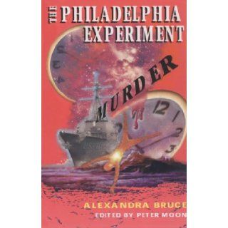 The Philadelphia Experiment Murder: Parallel Universes and the Physics of Insanity: Alexandra Bruce, Peter Moon: 9780963188953: Books