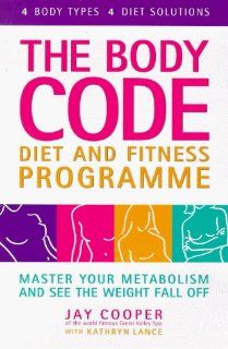 Body Code Diet and Fitness Programme Master Your Metabolism and See the Weight Fall Off Jay Cooper, Kathryn Lance 9780749920166 Books