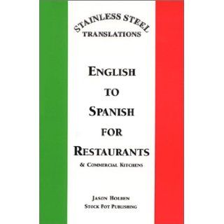 Stainless Steel TranslationsEnglish to Spanish for Restaurants and Commercial Kitchens: Jason Holben: 9780965971706: Books