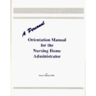 A personal orientation manual for the nursing home administrator: Steven V Benson, Steven V. Benson LNHA: 9781877735301: Books