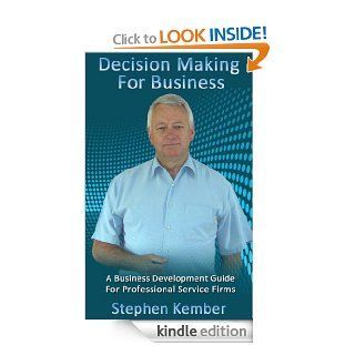Decision Making For Business (A Business Development Guide For Professional Service Firms) eBook: Stephen  Kember: Kindle Store