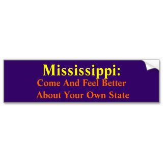 Mississippi, Come And Feel Better  About YourBumper Sticker