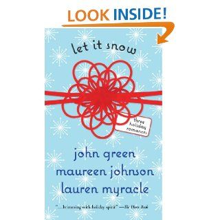 Let It Snow: Three Holiday Romances eBook: John Green, Lauren Myracle, Maureen Johnson: Kindle Store