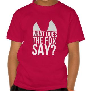 WHAT DOES THE FOX SAY? T SHIRT