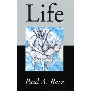 Life: Paul A. Racz: 9780738866659: Books
