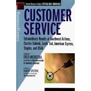 Customer Service: Extraordinary Results at Southwest Airlines, Charles Schwab, Lands' End, American Express, Staples, and USAA: Fred Wiersema: 9780887307720: Books