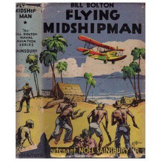 Bill Bolton: Flying Midshipman: Lieutenant Noel Jr. SAINSBURY: Books