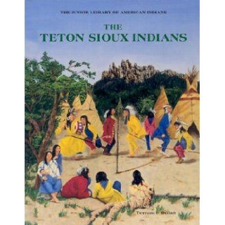 The Teton Sioux Indians (The Junior Library of American Indians): Terrance Dolan: 9780791016800: Books