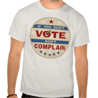 If you don't vote don't Complain Tees