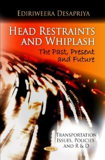 Head Restraints and Whiplash: The Past, Present and Future (Transportation Issues, Policies and R&D) (9781616681500): Ediriweera Desapriya: Books