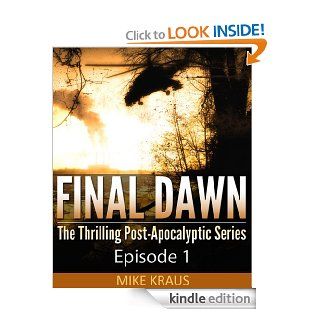 Final Dawn: Episode 1 (The Thrilling Post Apocalyptic Series) eBook: Mike Kraus: Kindle Store