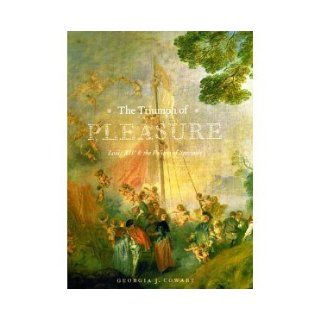 The Triumph of Pleasure: Louis XIV and the Politics of Spectacle [Hardcover] [2008] Georgia J. Cowart: Books