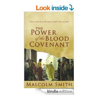 Power of the Blood Covenant: Uncover the Secret Strength of God's Eternal Oath eBook: Malcolm Smith: Kindle Store