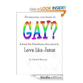 So Someone You Know is Gay? A Book for Christians Who Want to Love Like Jesus eBook: Carol Ranney: Kindle Store