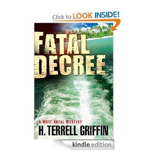 Fatal Decree : A Matt Royal Mystery eBook: H. Terrell Griffin: Kindle Store