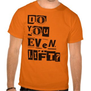 Do You Even Lift?   Clippings Style   Shirt