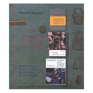 Anecdoted Topography of Chance: Probably Definitive Re Anecdoted Version (Atlas Arkhive, No. 4: Documents of the Avant Garde): Daniel Spoerri, Emmett Williams, Robert Filliou, Dieter Roth, Roland Topor: 9780947757885: Books
