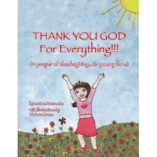 THANK YOU GOD For Everything!!!: A prayer of thanksgivingin poetry form: Larissa Nazarenko: 9781484087343: Books