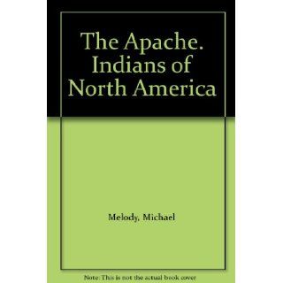 The Apache. Indians of North America: Michael Melody: Books