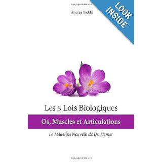 Les 5 Lois Biologiques: Os, Muscles et Articulations: La Mdecine Nouvelle du Dr. Hamer (French Edition): Andrea Taddei: 9781492265313: Books
