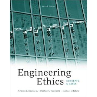 Jr.'s, C. E. Harris's, M. S. Pritchard's, M. J. Rabins's Engineering Ethics 4th(fourth) edition(Engineering Ethics: Concepts and Cases (Paperback))(2008): C. E. Harris, M. S. Pritchard, M. J. Rabins Jr.: Books