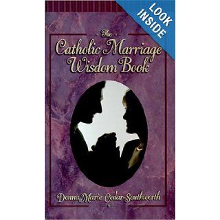 The Catholic Marriage Wisdom Book: The Truth About Marriage: Donna Marie Cedar Southworth: 9780879734107: Books