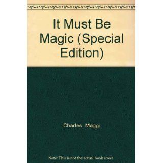 It Must Be Magic (Silhouette Special Edition No. 479): Maggi Charles: 9780373094790: Books