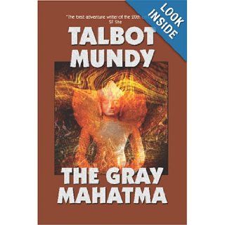 The Gray Mahatma: Talbot Mundy: 9781557429629: Books