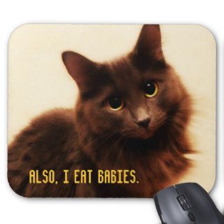 Also, I eat babies. Mouse Pads