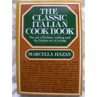 The Classic Italian Cook Book (The Art of Italian Cooking and the Italian Art of Eating): Marcella Hazan, George Koizumi: Books