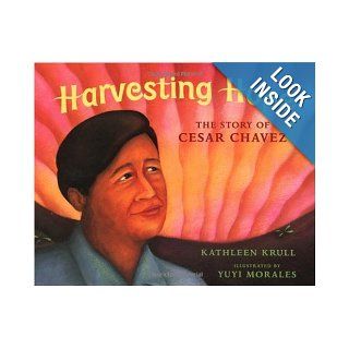 Harvesting Hope The Story of Cesar Chavez (Pura Belpre Honor Book. Illustrator (Awards)) Kathleen Krull, Yuyi Morales Books