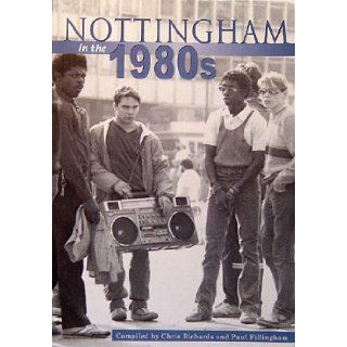 Nottingham in the 1980s (Archive Photographs: Images of England): Chris Richards, Paul Fillingham: 9780752426648: Books