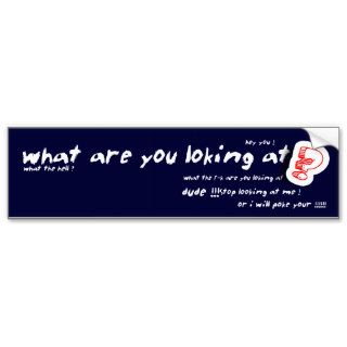 what are your looking at (funny sticker) bumper stickers