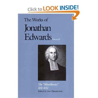 The Miscellanies: 501 832 (The Works of Jonathan Edwards Series, Volume 18) (v. 18) (9780300083309): Jonathan Edwards, Ava Chamberlain: Books