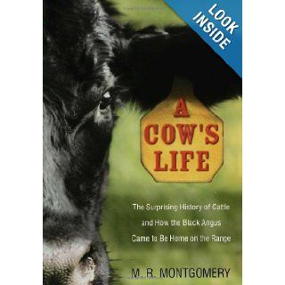 A Cow's Life: The Surprising History of Cattle, and How the Black Angus Came to Be Home on the Range: M. Montgomery, Gerald Foster: 9780802714145: Books