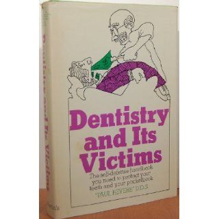 Dentistry and Its Victims: Paul D.D.S. Revere: Books