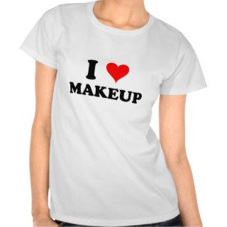 I Love Makeup T shirts