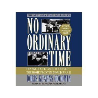 No Ordinary Time: Franklin and Eleanor Roosevelt, The Home Front in World War II [Abridged 6 CD Set] (AUDIO CD/AUDIO BOOK): Doris (Author); Kearns Goodwin: Books
