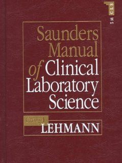 Saunders Manual of Clinical Laboratory Science, 1e (9780721621852) Craig A. Lehmann PhD  CC(NRCC) Books