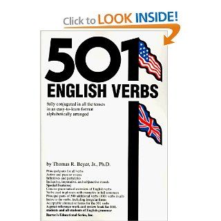 501 English Verbs: Fully Conjugated in All the Tenses in a New Easy to Learn Format, Alphabetically Arranged (Barrons Educational Series) (9780764103049): Thomas R. Beyer Ph.D.: Books