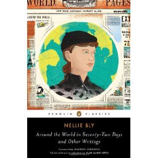 Around the World in Seventy Two Days and Other Writings (Penguin Classics): Nellie Bly, Jean Marie Lutes, Maureen Corrigan: 9780143107408: Books