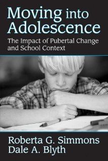 Moving into Adolescence: The Impact of Pubertal Change and School Context (Social Institutions and Social Change): Roberta G. Simmons, Dale A. Blyth: 9780202303284: Books