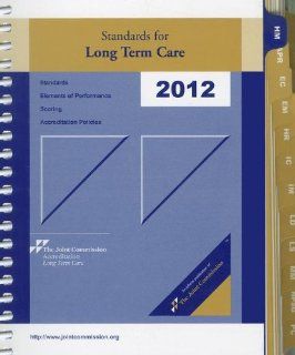 Standards for Long Term Care 2012 (Comprehensive Accreditation Manual for Nursing & Rehabilitation Centers (formerly Sta) (9781599405872): Joint Commission on Accreditation Health: Books