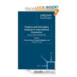 Positive and Normative Analysis in International Economics eBook: Tatsuya Uchida, Hironobu Nakagawa, Murray Kemp, Murray C. Kemp: Kindle Store
