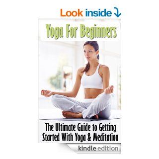 Yoga For Beginners: The Complete Guide To Yoga, Meditation & Yoga Poses For Beginners eBook: Karen Michaels: Kindle Store