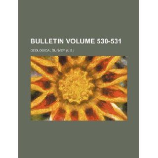 Bulletin Volume 530 531: Geological Survey: 9781236260987: Books