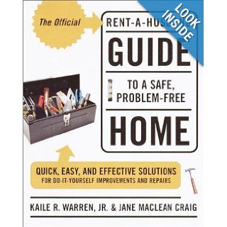 The Official Rent A Husband Guide to a Safe, Problem Free Home Quick, Easy, and Effective Solutions for Do It Yourself Improvement and Repairs Kaile R. Warren, Jane Maclean Craig 9780767906968 Books