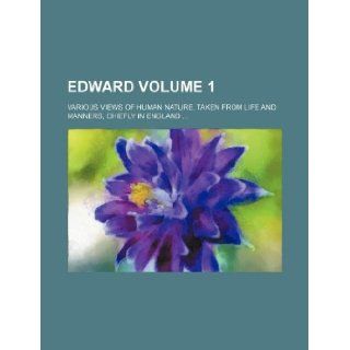 Edward Volume 1; Various views of human nature, taken from life and manners, chiefly in England: Books Group: 9781236111043: Books