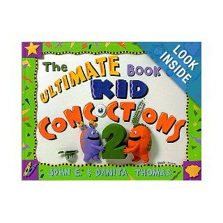 The Ultimate Book of Kid Concoctions 2: More Than 65 New Wacky, Wild & Crazy Concoctions: John E. Thomas, Danita Thomas, Robb Durr: 9780966108811: Books